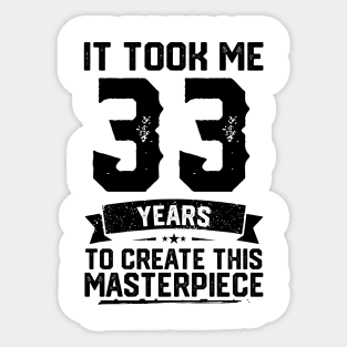 It Took Me 33 Years To Create This Masterpiece 33rd Birthday Sticker